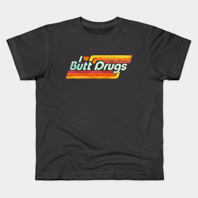 I ❤️ Butt Drugs Kids T-Shirt by INLE Designs